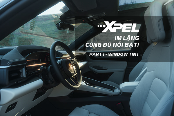 XPEL bảo vệ trong vô hình - Im lặng cũng đủ nổi bật! (Window tint)